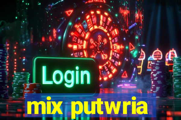 mix putwria